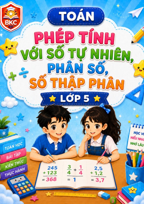 Ảnh bìa PHÉP TÍNH VỚI SỐ TỰ NHIÊN, PHÂN SỐ, SỐ THẬP PHÂN - LỚP 5